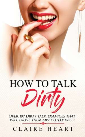 How To Talk Dirty de Claire Heart