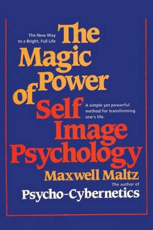 The Magic Power of Self-Image Psychology de Maxwell Maltz