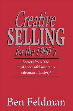 Creative Selling for the 1990's de Ben Feldman