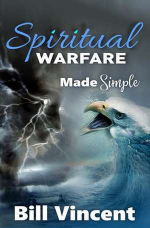 Spiritual Warfare Made Simple de Bill Vincent