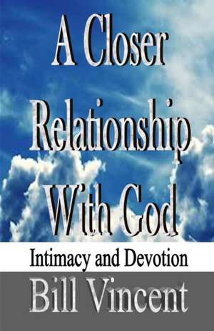 A Closer Relationship With God de Bill Vincent