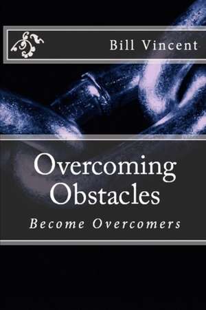 Overcoming Obstacles de Bill Vincent