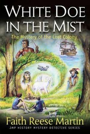 White Doe in the Mist: The Mystery of the Lost Colony de Faith Reese Martin