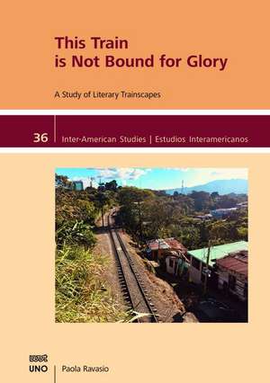 This Train Is Not Bound for Glory: A Study on Literary Trainscapes de Paola Ravasio