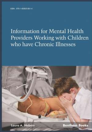 Information for Mental Health Providers Working with Children who have Chronic Illnesses Conditions de Laura A. Nabors