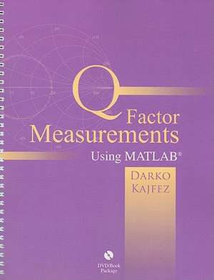 Q Factor Measurements Using MATLAB [With DVD] de Darko Kajfez