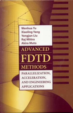 Advanced FDTD Method: Parallelization, Acceleration, and Engineering Applications de Wenhua Yu