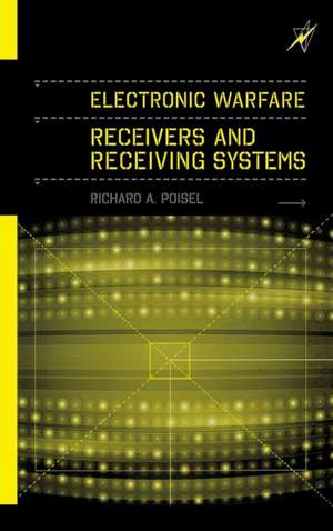 Electronic Warfare Receivers and Receiving Systems de Richard A. Poisel