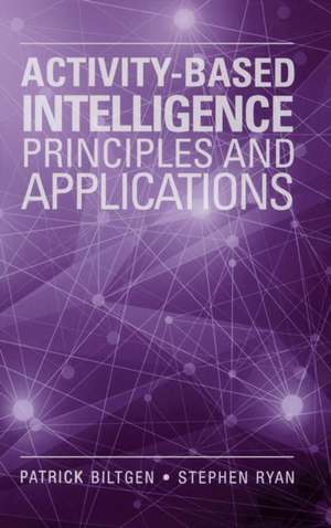 Activity-Based Intelligence: Principles and Applications de Patrick Biltgen