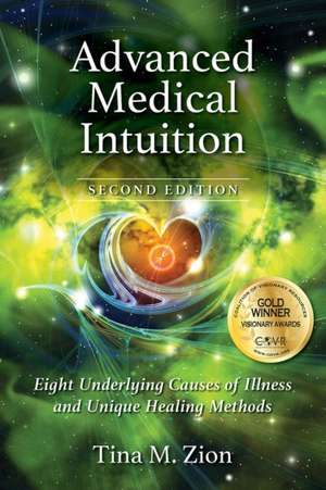 Advanced Medical Intuition - Second Edition: Eight Underlying Causes of Illness and Unique Healing Methods de Tina M. Zion