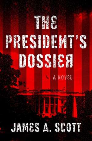 The President's Dossier de James A. Scott