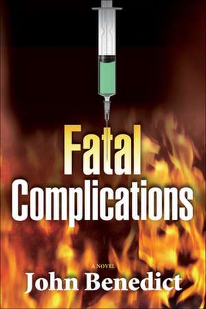 Fatal Complications de John Benedict, M.D. MD