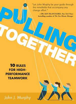 Pulling Together: 10 Rules for High-Performance Teamwork de John J. Murphy