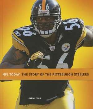 The Story of the Pittsburgh Steelers de Jim Whiting