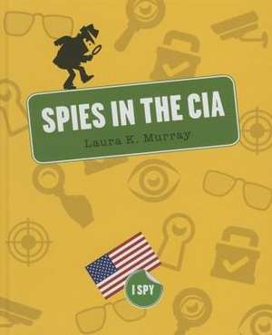 Spies in the CIA de Laura K. Murray