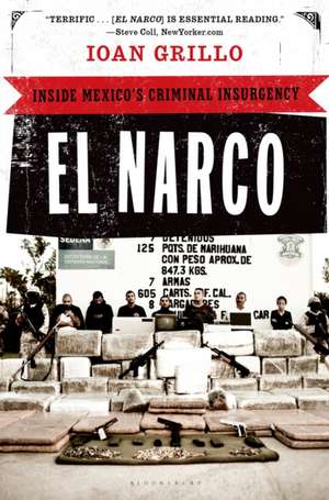 El Narco: Inside Mexico's Criminal Insurgency de Ioan Grillo