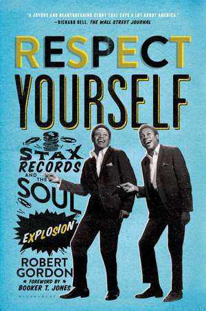 Respect Yourself: Stax Records and the Soul Explosion de Robert Gordon