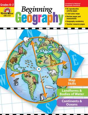 Beginning Geography, Grades K-2: Teacher Resource Book de Evan-Moor Educational Publishers