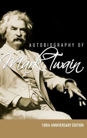 Autobiography of Mark Twain - 100th Anniversary Edition de Mark Twain