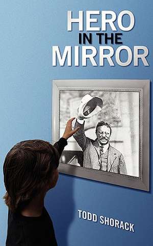 Hero in the Mirror: A Short Story about Autism de Todd Shorack