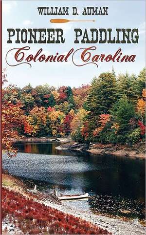 Pioneer Paddling Colonial Carolina de William D. Auman