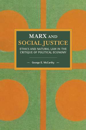 Marx And Social Justice: Ethics and Natural Law in the Critique of Political Economy de George E. McCarthy