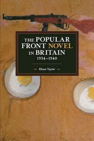 The Popular Front Novel In Britain, 1934-1940 de Elinor Taylor