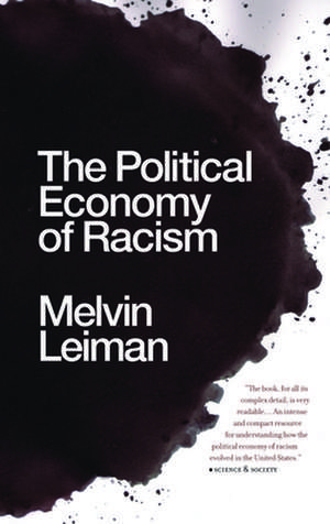 The Political Economy of Racism de Melvin M. Leiman