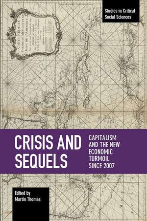 Crisis And Sequels: Capitalism and the New Economic Turmoil Since 2007 de Martin Thomas