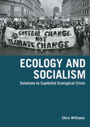 Ecology And Socialism: Capitalism and the Environment de Chris Williams