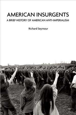 American Insurgents: A Brief History of Anti-Imperialism in the US de Richard Seymour