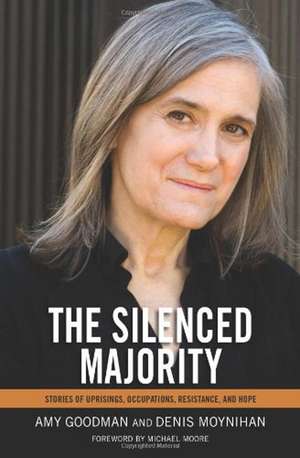 The Silenced Majority: Stories of Uprisings, Occupations, Resistance, and Hope de Amy Goodman