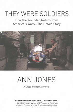 They Were Soldiers: How the Wounded Return from America's Wars - The Untold Story de Ann Jones