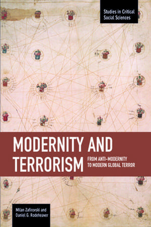 Modernity And Terrorism: From Anti-modernity To Modern Global Terror: Studies in Critical Social Sciences, Volume 52 de Milan Zafirovski