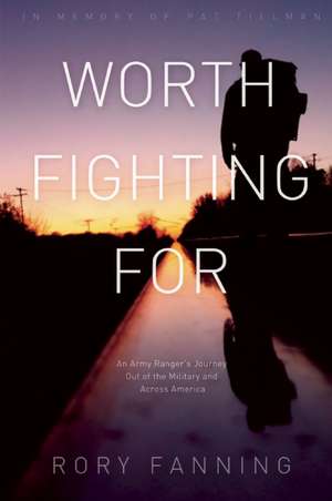 Worth Fighting For: An Ex-Army Ranger's Journey Out of the Military and Across the US (Dedicated to Pat Tillman) de Rory Fanning