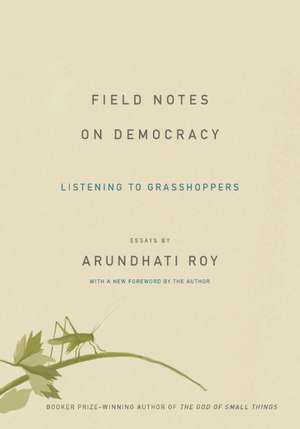 Field Notes on Democracy: Listening to Grasshoppers de Arundhati Roy