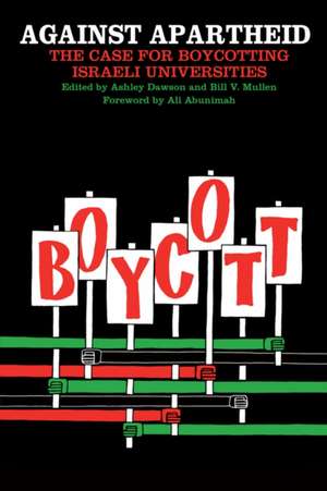 Against Apartheid: The Case for Boycotting Israeli Universities de Bill Mullen