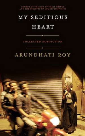 My Seditious Heart de Arundhati Roy