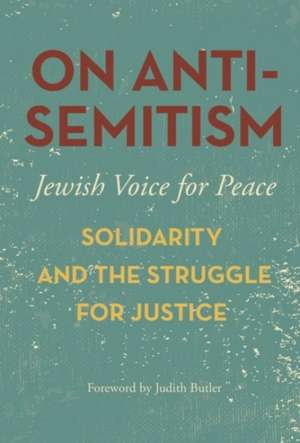 On Antisemitism: Solidarity and the Struggle for Justice in Palestine de Jewish Voice for Pea