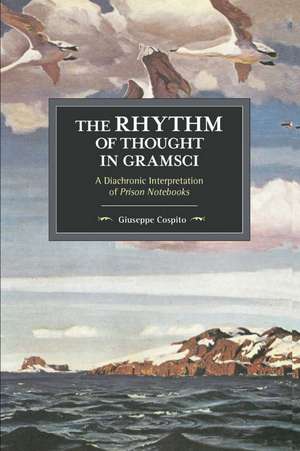 The Rhythm Of Thought In Gramsci: A Diachronic Interpretation of Prison Notebooks de Giuseppe Cospito