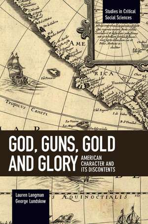 God, Guns, Gold And Glory: American Character and its Discontents de Lauren Langman