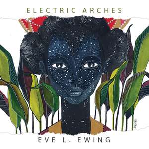 Electric Arches de Eve L Ewing