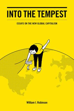 Into The Tempest: Essays on the New Global Capitalism de William Robinson