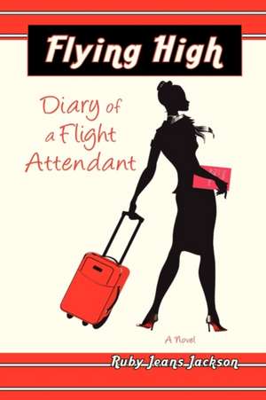 Flying High, Diary of a Flight Attendant de Ruby Jeans Jackson