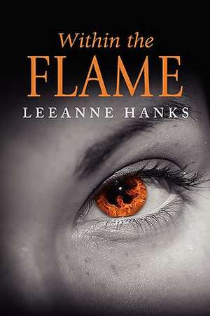 Within The Flame de LeeAnne Hanks