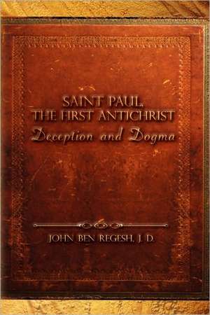 Saint Paul, The First Antichrist de John Ben Regesh