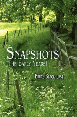 Snapshots, the Early Years de Bruce Blackhurst