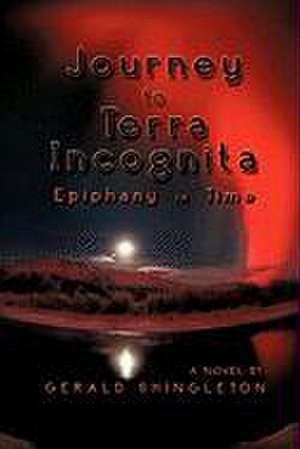 Journey to Terra Incognita, Epiphany in Time de Gerald Shingleton