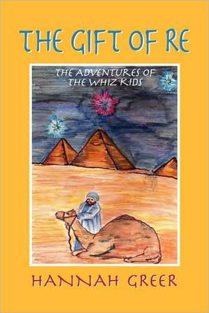 The Gift of Re, The Adventures of the Whiz Kids de Hannah Greer