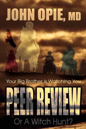 Peer Review or a Witch Hunt? Your Big Brother Ieer Review or a Witch Hunt? Your Big Brother Is Watching You: A Unified Approach de John Opie